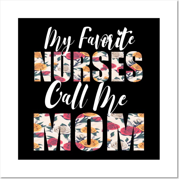 My Favorite Nurses Call Me MOM Wall Art by FabulousDesigns